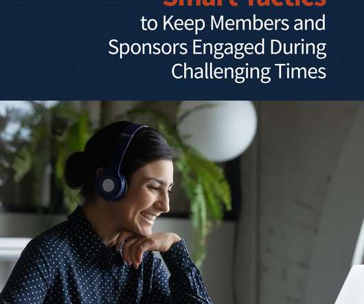 Smart Tactics to Keep Members and Sponsors Engaged During Challenging Times